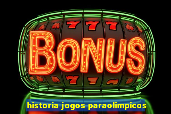 historia jogos paraolimpicos